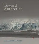 Bradfield, Elizabeth: Toward Antarctica: An Exploration 1