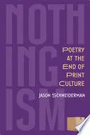Schneiderman, Jason: Nothingism: Poetry At The End Of Print Culture 1