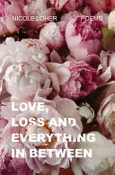 Loher, Nicole: Love, Loss, And Everything In Between 1