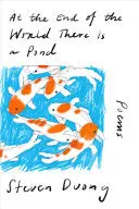 Duong, Steven: At The End Of The World There Is A Pond (Hb) 1