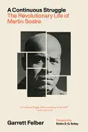 [05/05/26] Felber, Garrett: A Continuous Struggle: The Revolutionary Life Of Martin Sostre 1