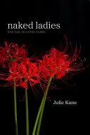 Kane, Julie: Naked Ladies: New And Selected Poems 1