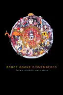Boone, Bruce: Dismembered: Selected Poems, Stories, And Essays 1