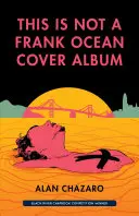 Chazaro, Alan: This Is Not A Frank Ocean Cover Album 1