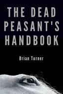 Turner, Brian: The Dead Peasant's Handbook 1