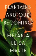 Marte, Melania Luisa: Plantains And Our Becoming 1
