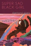 Sharp, Diamond: Super Sad Black Girl 1