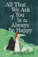 Bell, Bridget: All That We Ask Of You Is To Always Be Happy 1