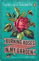 Nasrin, Taslima: Burning Roses In My Garden 1