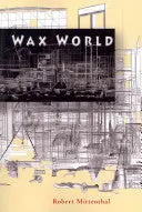 Mittenthal, Robert: Wax World 1