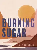 Blain, Cicely Belle: Burning Sugar 1