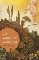 Goldberg, Zach: I'd Rather Be Destroyed 1