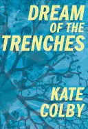 Colby, Kate: Dream Of The Trenches 1
