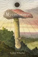 Wheeler, Lesley: Mycocosmic 1