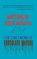 Waters, Chocolate: Melting In Your Mouth: The Early Work 1