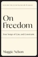 Nelson, Maggie: On Freedom 1