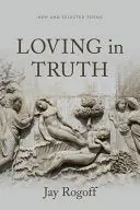 Rogoff, Jay: Loving In Truth: New And Selected Poems 1
