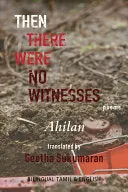 Ahilan, Packiyanathan: Then There Were No Witnesses 1