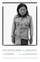 Skeets, Jake: Eyes Bottle Dark With A Mouthful Of Flowers 1