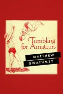 Gwathmey, Matthew: Tumbling For Amateurs 1
