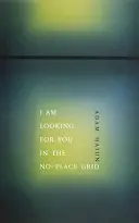 Haiun, Adam: I Am Looking For You In The No-Place Grid 1