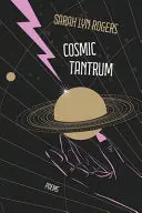 Rogers, Sarah Lyn: Cosmic Tantrum 1