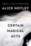 Notley, Alice: Certain Magical Acts 1