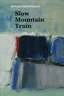 Greenwald, Roger: Slow Mountain Train 1
