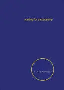 Powell, J. Otis: Waiting For A Spaceship 1