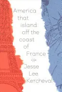 Kercheval, Jesse Lee: America That Island Off The Coast Of France 1