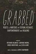 Blanco, Richard; Caridad Moro; Nikki Moustaki; & Elisa Albo: Grabbed: Poets & Writers On Sexual Assault, Empowerment & Healing 1