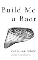 Browne, Michael Dennis: Build Me A Boat: Words For Music 1968-2018 1