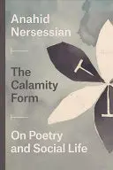 Nersessian, Anahid: The Calamity Form: On Poetry And Social Life 1