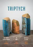 Grandbois, Peter W/ Mccorkle, James, & Miltner, Robert: Triptych: The Three-Legged World, In Time, And Orpheus & Echo 1