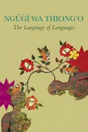 Wa Thiong'o, Ngũgĩ: The Language Of Languages 1