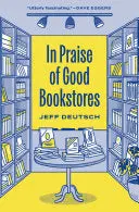 Deutsch, Jeff: In Praise Of Good Bookstores 1