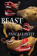 Petit, Pascale: Beast 1