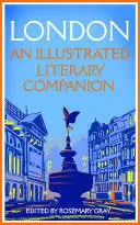 Gray, Rosemary: London: An Illustrated Literary Companion 1