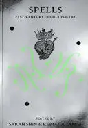 Shin, Sarah & Tamas, Rebecca (Eds.): Spells: 21St Century Occult Poetry 1