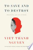 Nguyen, Viet Thanh: To Save And To Destroy (Hb) 1