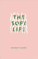 Talone, Bridget: The Soft Life 1