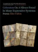 Fulton, Alice: Coloratura On A Silence Found In Many Expressive Systems 1