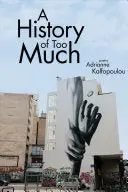 Kalfopoulou, Adrianne: A History Of Too Much 1