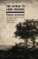 Quignard, Pascal: The Answer To Lord Chandos 1