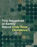 Clevidence, Cody-Rose: This Household Of Earthly Nature 1