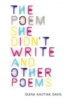 Davis, Olena Kalytiak: The Poem She Didn't Write And Other Poems 1