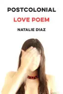 Diaz, Natalie: Postcolonial Love Poem 1