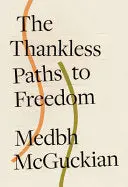 Mcguckian, Medbh: The Thankless Paths To Freedom 1