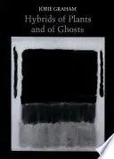 Graham, Jorie: Hybrids Of Plants And Of Ghosts 1
