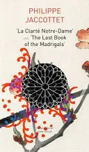 Jaccottet, Philippe: La Clarté Notre-Dame And The Last Book Of The Madrigals (Hb) 1